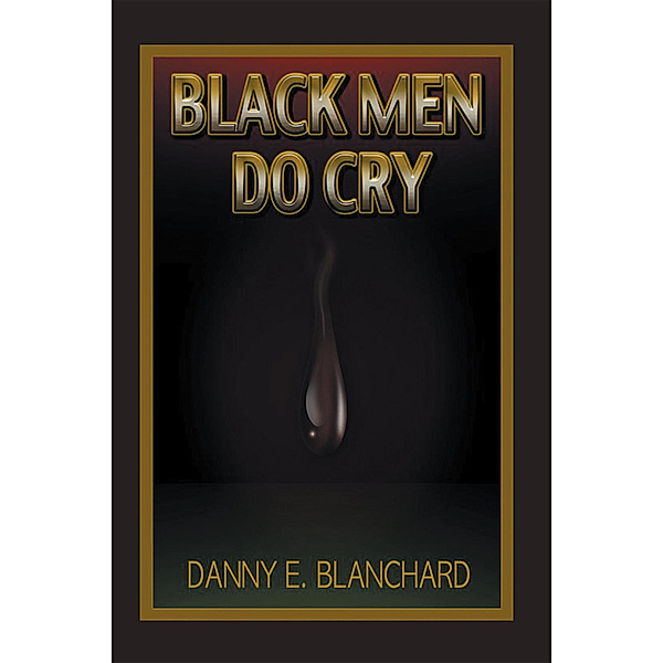 Black Men Do Cry, Danny E. Blanchard