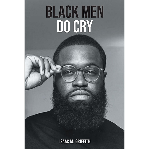 Black Men Do Cry, Isaac M. Griffith