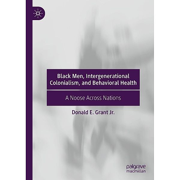 Black Men, Intergenerational Colonialism, and Behavioral Health / Progress in Mathematics, Donald E. Grant Jr.