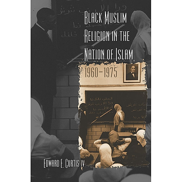 Black Muslim Religion in the Nation of Islam, 1960-1975, Edward E. Curtis