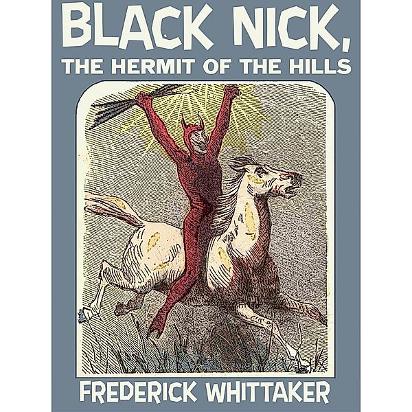 Black Nick, the Hermit of the Hills / Wildside Press, Frederick Whittaker