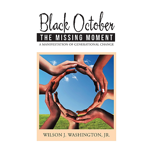 Black October the Missing Moment, Wilson J. Washington Jr.