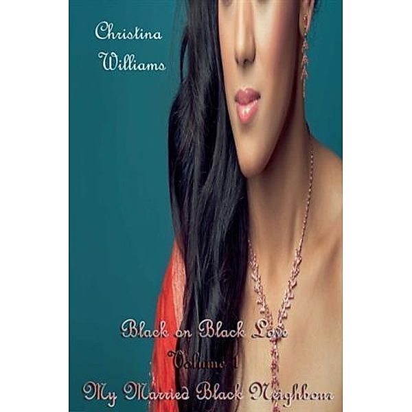 Black on Black Love Volume 1 My Married Black Neighbour, Christina Williams