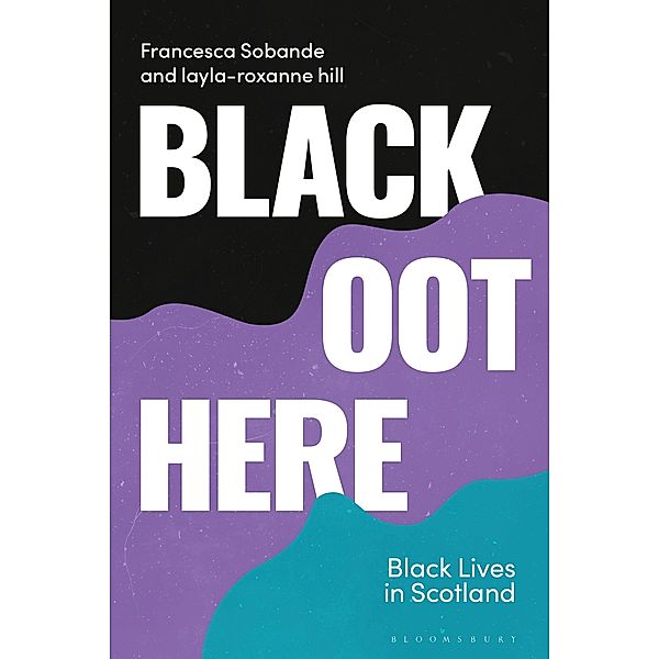 Black Oot Here, Francesca Sobande, Layla-Roxanne Hill