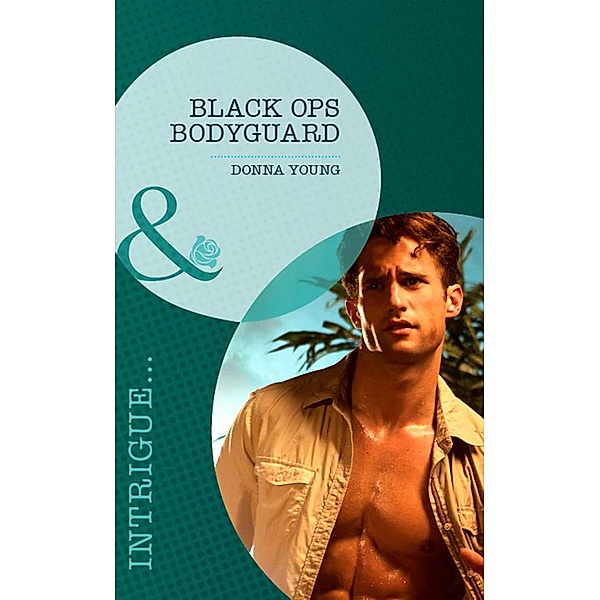 Black Ops Bodyguard (Mills & Boon Intrigue) / Mills & Boon Intrigue, Donna Young