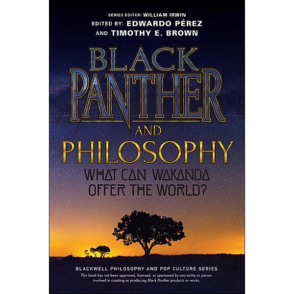 Black Panther and Philosophy / The Blackwell Philosophy and Pop Culture Series