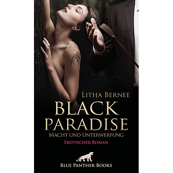 Black Paradise - Macht und Unterwerfung | Erotischer Roman, Litha Bernee