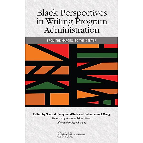 Black Perspectives in Writing Program Administration / Studies in Writing and Rhetoric, Staci M. Perryman-Clark