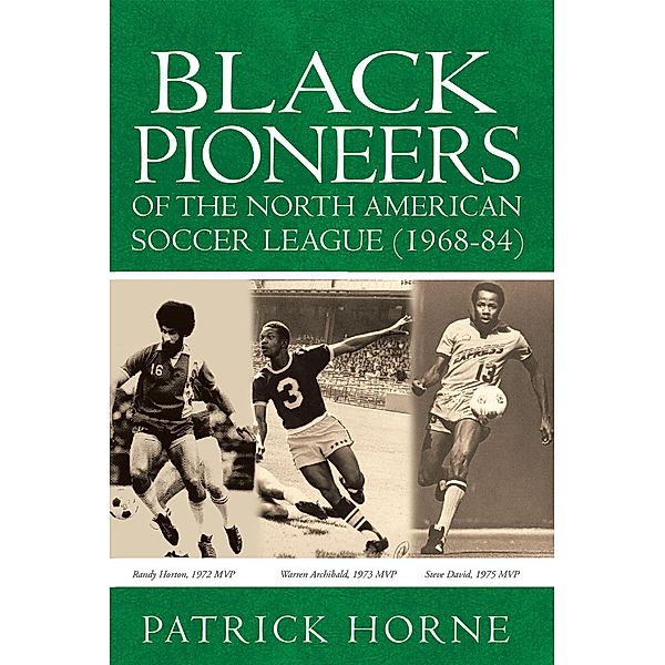 Black Pioneers of the North American Soccer League (1968-84), Patrick Horne