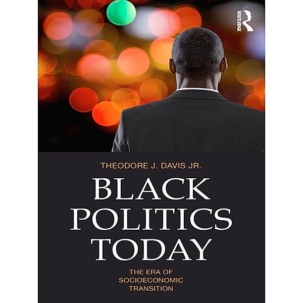Black Politics Today / Routledge Series on Identity Politics, Theodore J. Davis Jr.
