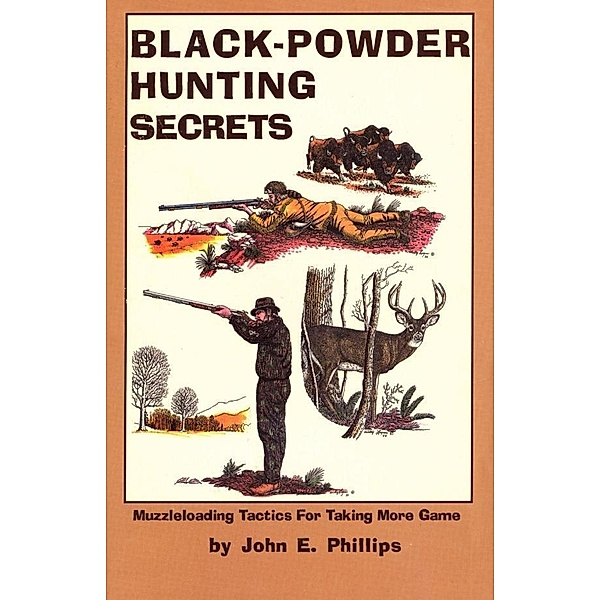 Black Powder Hunting Secrets, John E. Phillips
