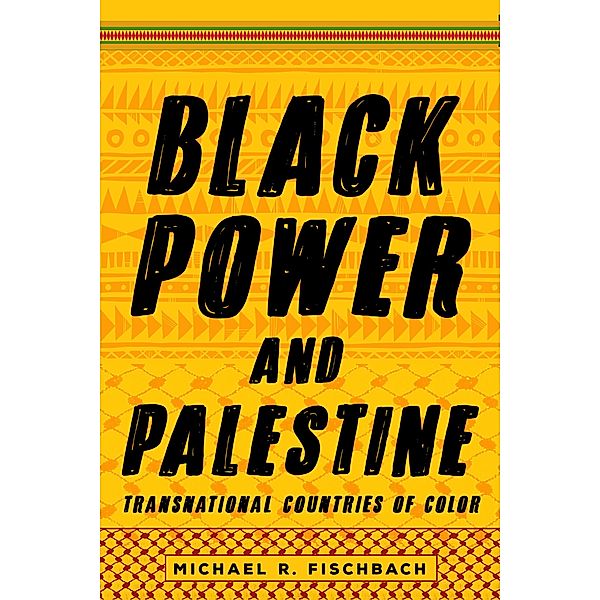 Black Power and Palestine / Stanford Studies in Comparative Race and Ethnicity, Michael R. Fischbach