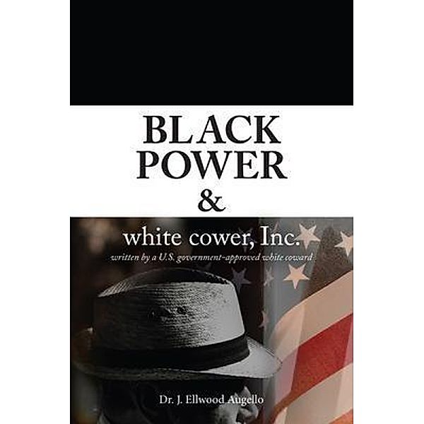 Black Power & white cower, Inc., J. Ellwood Augello
