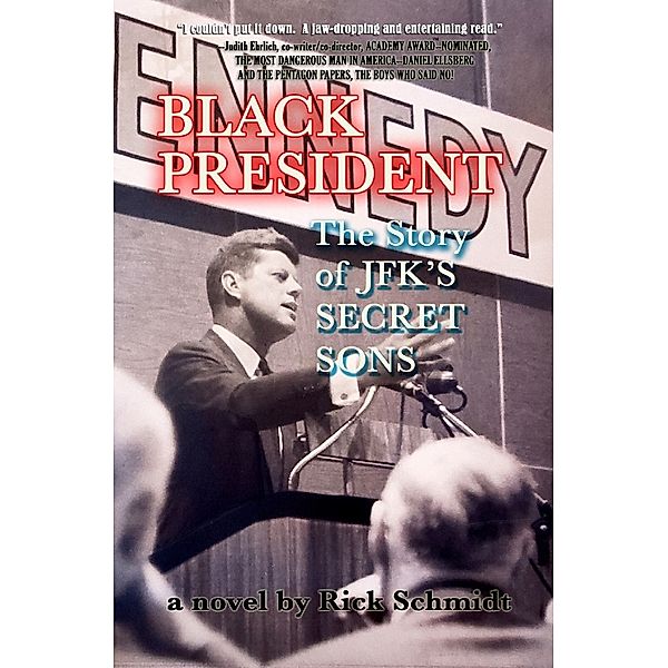 BLACK PRESIDENT--THE STORY OF JFK'S SECRET SONS, Rick Schmidt