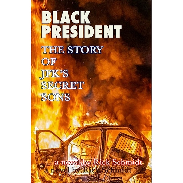 BLACK PRESIDENT--THE STORY OF JFK'S SECRET SONS, Rick Schmidt