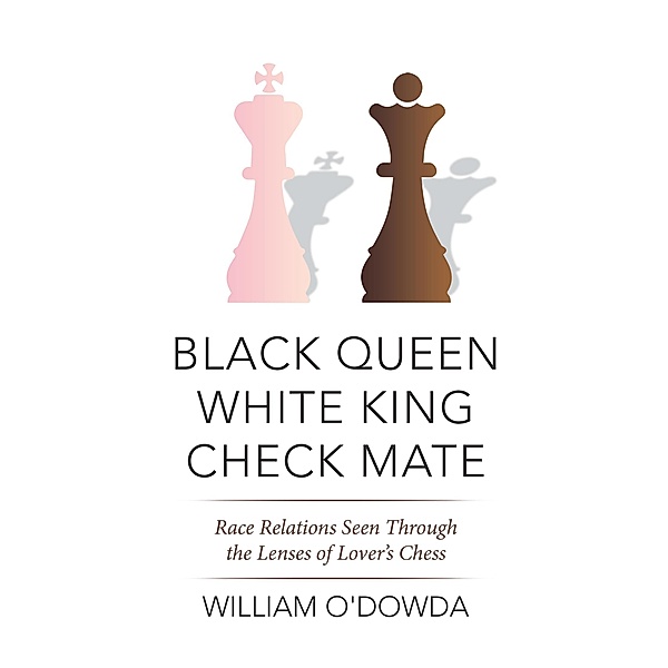 Black Queen White King Check Mate, William O'Dowda