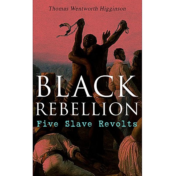 Black Rebellion: Five Slave Revolts, Thomas Wentworth Higginson