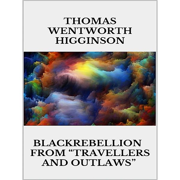 Black Rebellion – from “Travellers and outlaws”, Thomas Wentworth Higginson