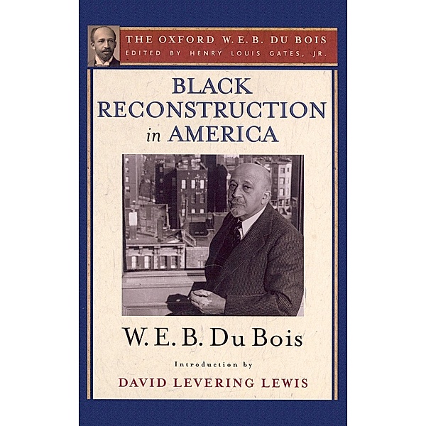 Black Reconstruction in America (The Oxford W. E. B. Du Bois), W. E. B. Du Bois