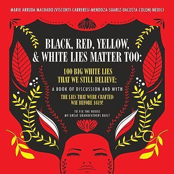 Black, Red, Yellow and White Lies Matter Too, Marie Arruda Machado Medici