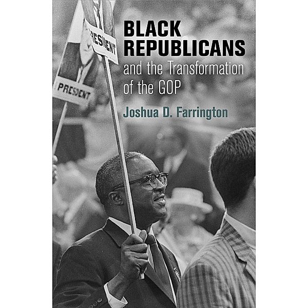 Black Republicans and the Transformation of the GOP / Politics and Culture in Modern America, Joshua D. Farrington