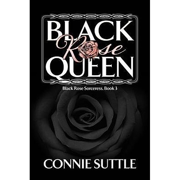 Black Rose Queen / Black Rose Sorceress Bd.3, Connie Suttle
