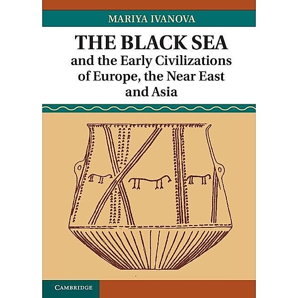 Black Sea and the Early Civilizations of Europe, the Near East and Asia, Mariya Ivanova