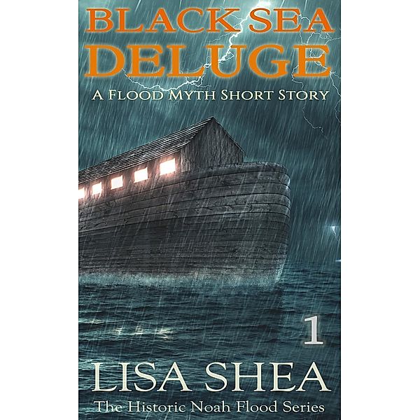 Black Sea Deluge - A Flood Myth Short Story (The Historic Noah Flood Series, #1), Lisa Shea