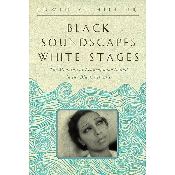 Black Soundscapes White Stages, Jr. Edwin C. Hill