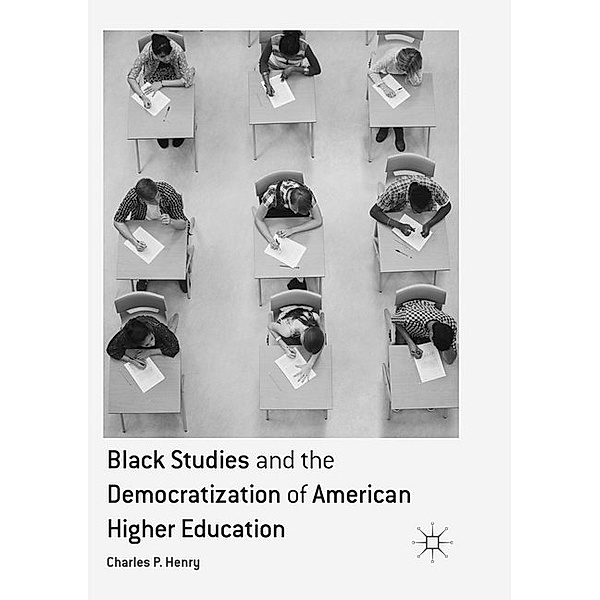Black Studies and the Democratization of American Higher Education, Charles P. Henry