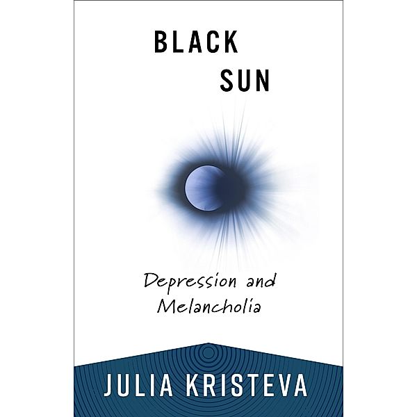 Black Sun / European Perspectives: A Series in Social Thought and Cultural Criticism, Julia Kristeva
