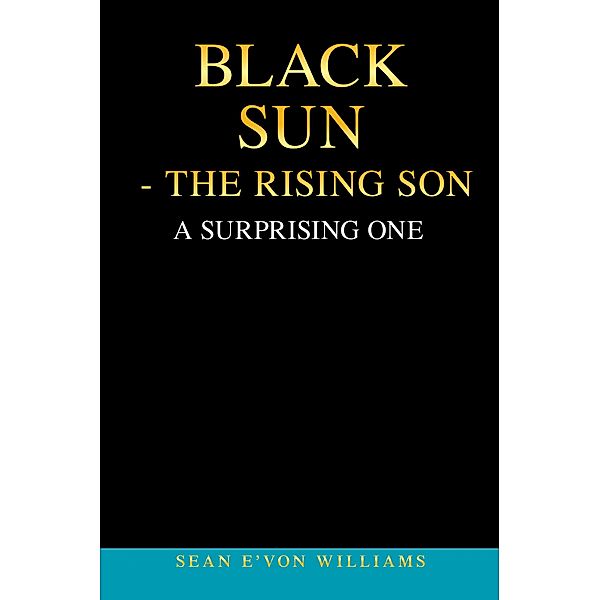 Black Sun - the Rising Son, Sean E'Von Williams