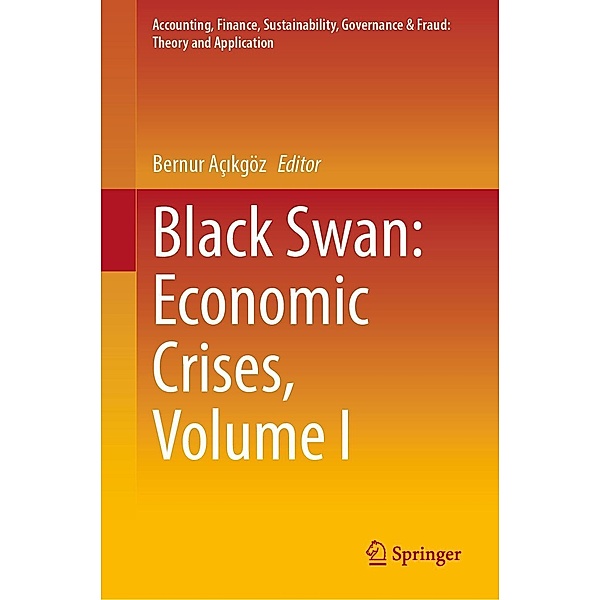 Black Swan: Economic Crises, Volume I / Accounting, Finance, Sustainability, Governance & Fraud: Theory and Application