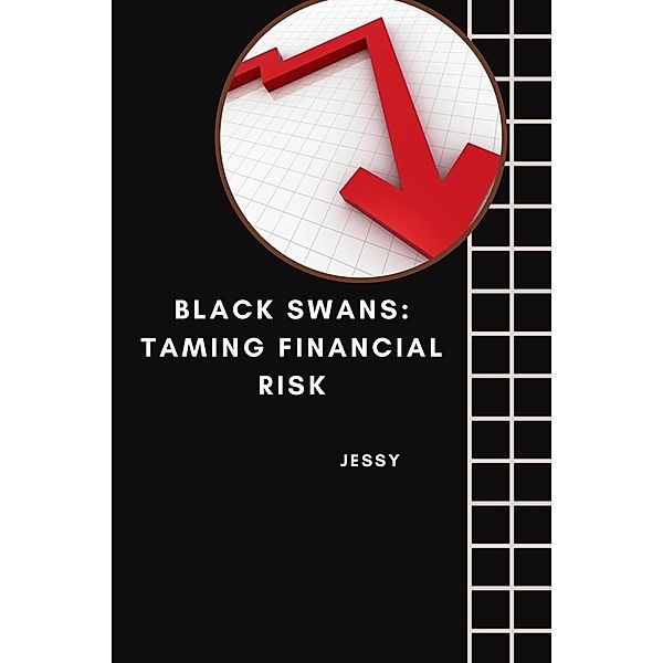 Black Swans: Taming Financial Risk, Jessy