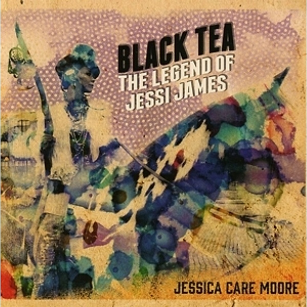 Black Tea: The Legend Of Jessi James, Jessica Care Moore
