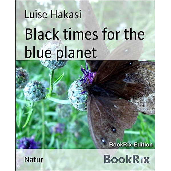 Black times for the blue planet, Luise Hakasi