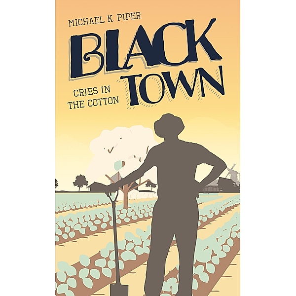 Black Town: Cries in the Cotton, Michael K. Piper