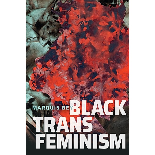 Black Trans Feminism, Marquis Bey