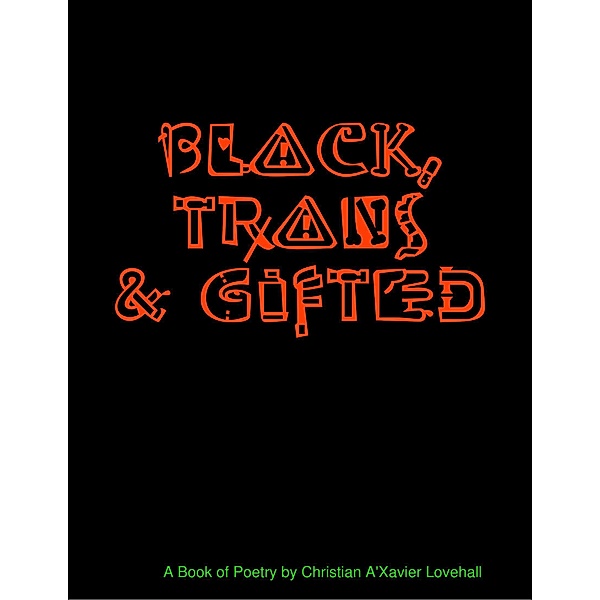 Black, Trans & Gifted, Christian A'Xavier Lovehall