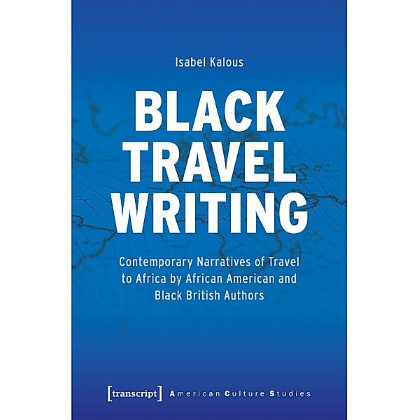 Black Travel Writing / American Culture Studies Bd.35, Isabel Kalous