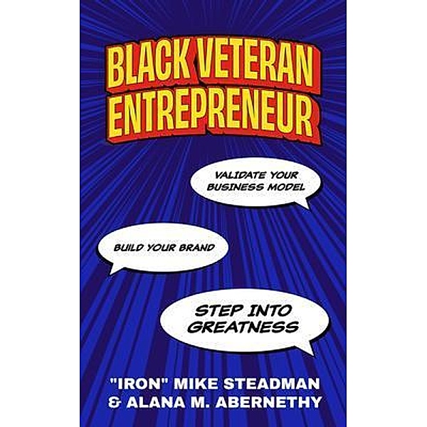 Black Veteran Entrepreneur, "IRON" Mike Steadman, Alana Abernethy