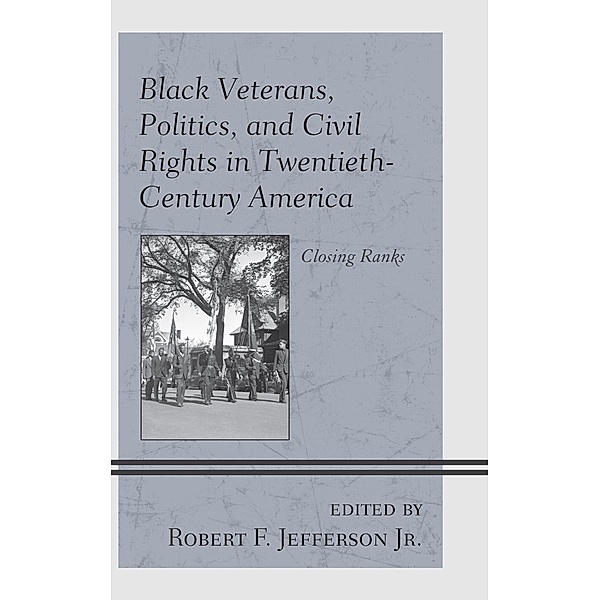 Black Veterans, Politics, and Civil Rights in Twentieth-Century America / War and Society in Modern American History