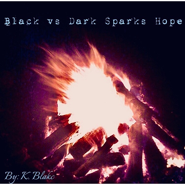 Black vs Dark Sparks Hope, K. Blakc