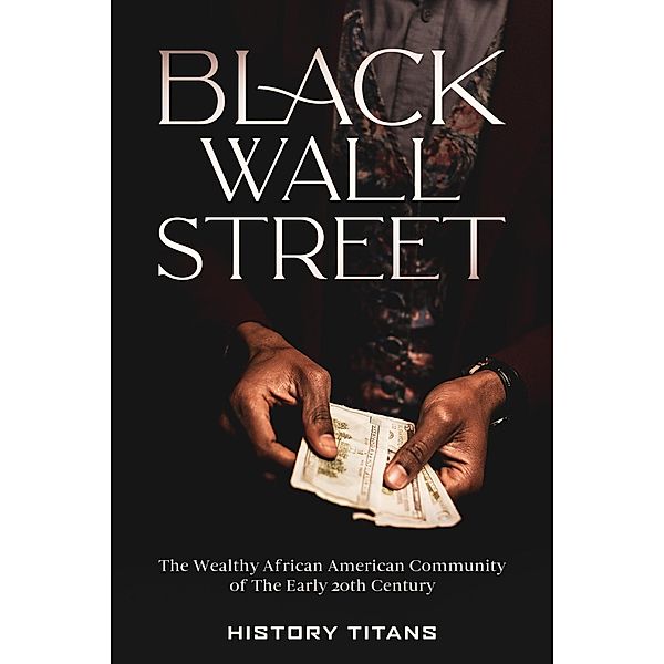 Black Wall Street: The Wealthy African American Community of the Early 20th Century, History Titans