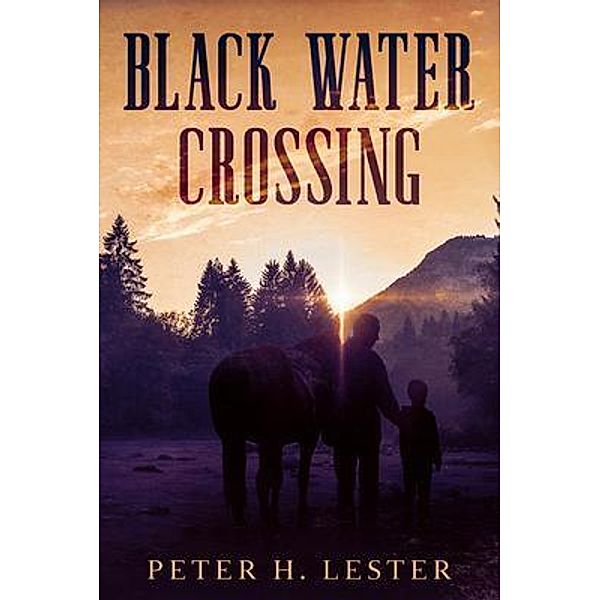 Black Water Crossing, Peter H Lester