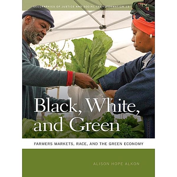 Black, White, and Green / Geographies of Justice and Social Transformation Ser. Bd.13, Alison Hope Alkon