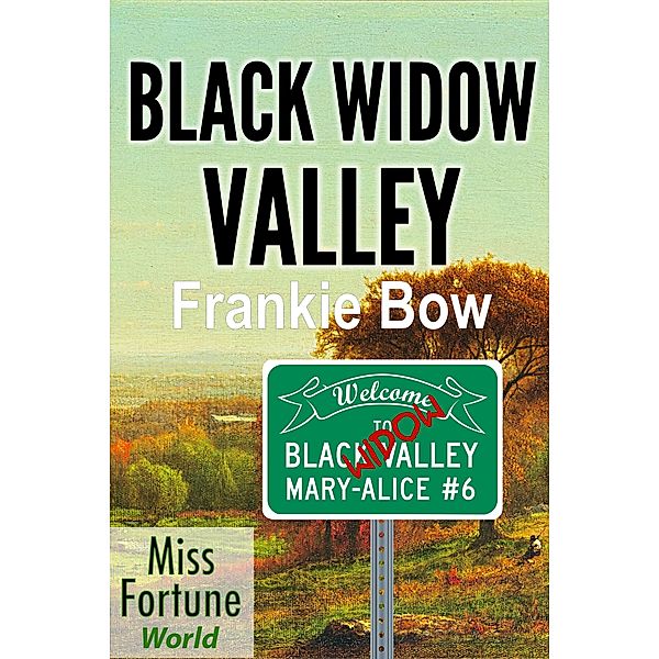 Black Widow Valley (Miss Fortune World: The Mary-Alice Files, #6) / Miss Fortune World: The Mary-Alice Files, Frankie Bow