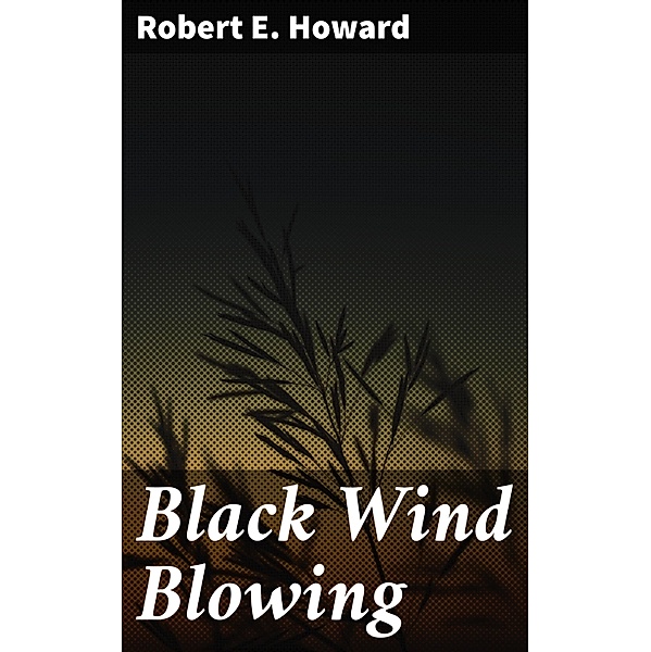 Black Wind Blowing, Robert E. Howard