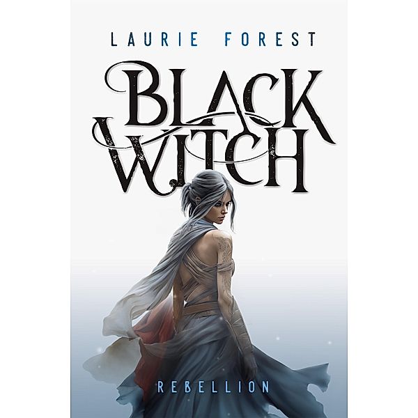 Black Witch - Rebellion / Black Witch Bd.3, Laurie Forest