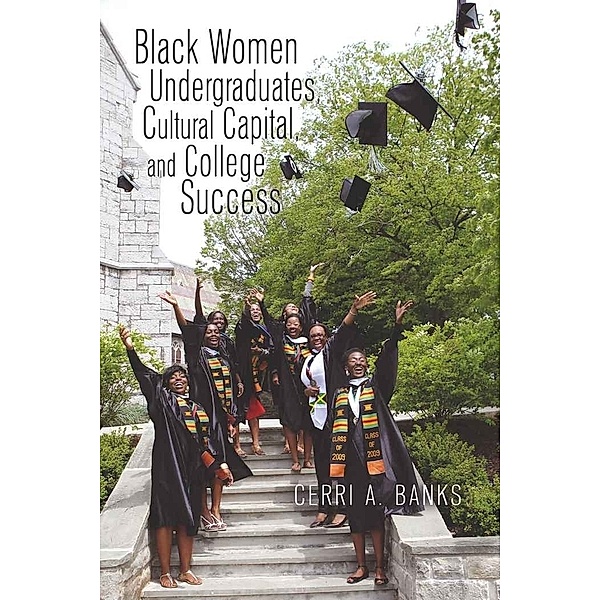 Black Women Undergraduates, Cultural Capital, and College Success, Cerri Banks